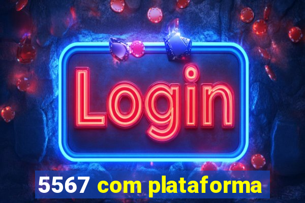 5567 com plataforma